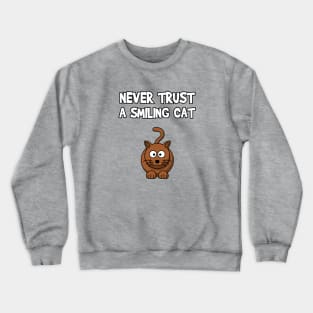 Never Trust A Smiling Cat Crewneck Sweatshirt